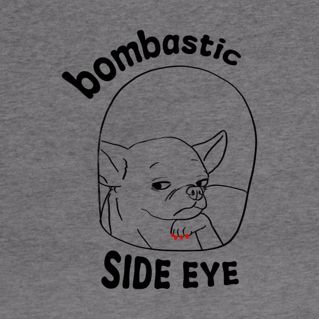 Dog Bombastic Side Eye by TwoBrosDepressed